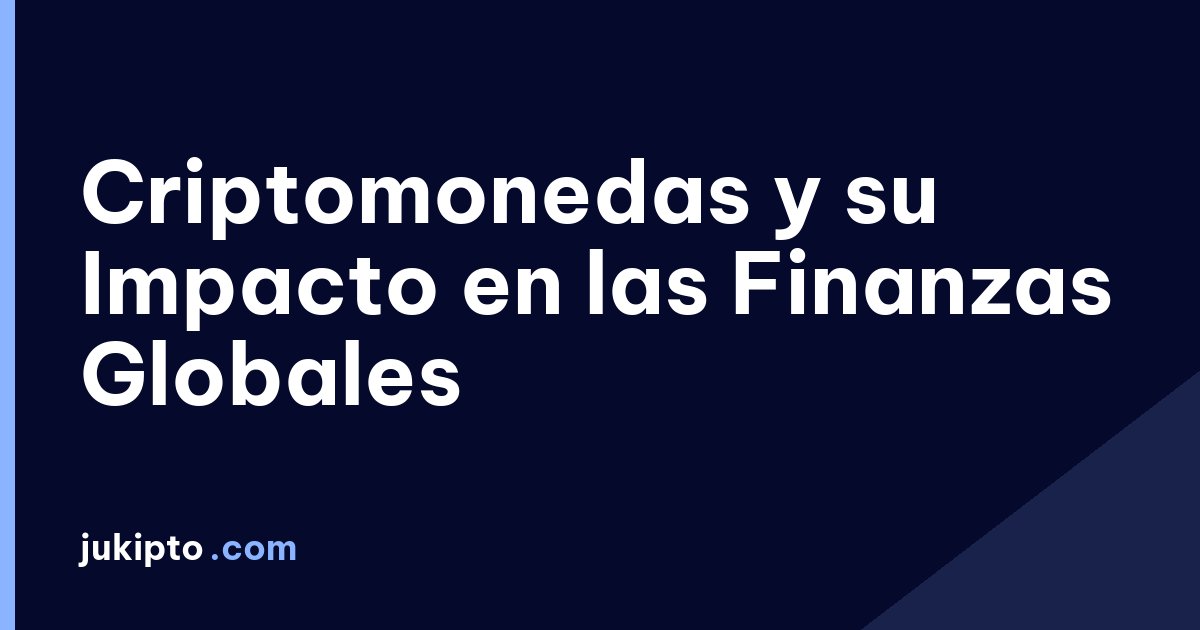 Portada de la noticia Criptomonedas y su Impacto en las Finanzas Globales