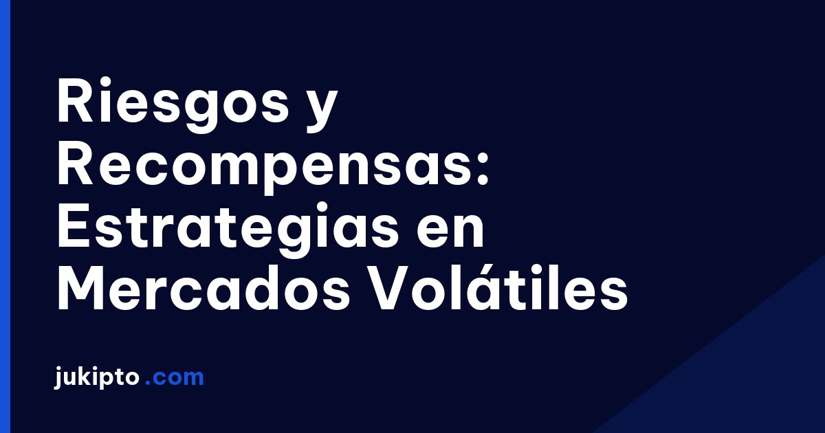 Portada de la noticia Riesgos y Recompensas: Estrategias en Mercados Volátiles