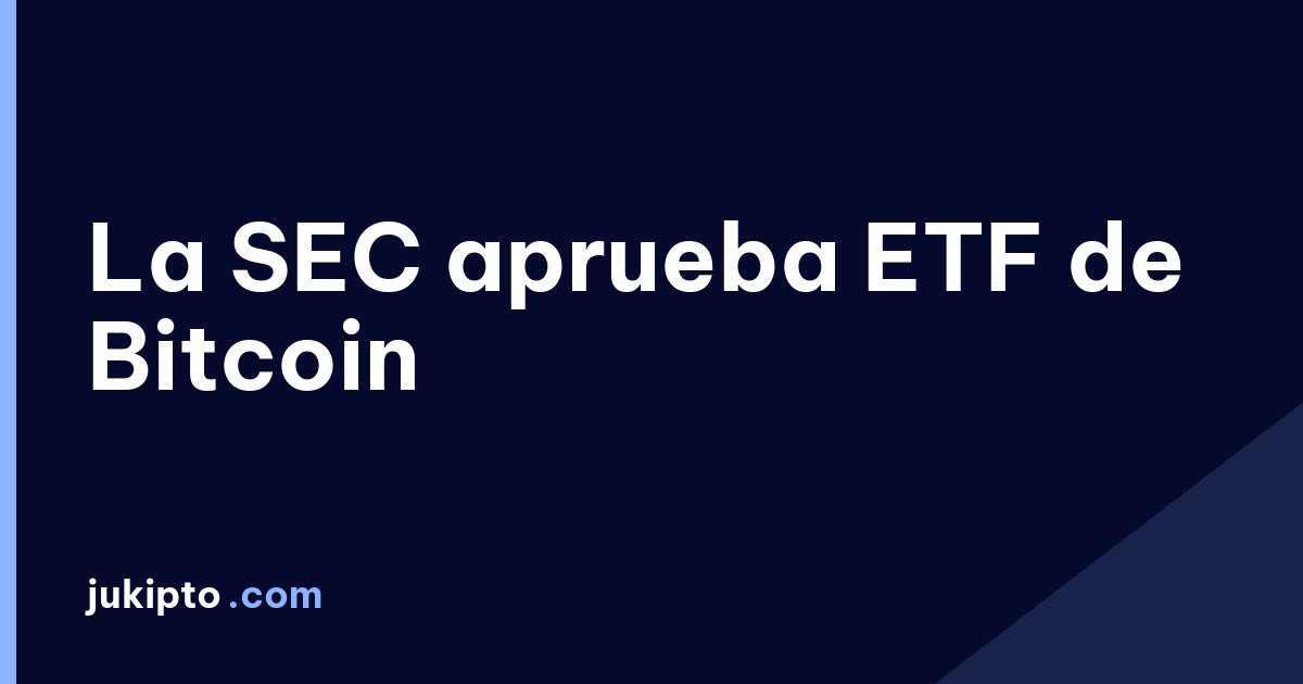 Portada de la noticia La SEC aprueba ETF de Bitcoin