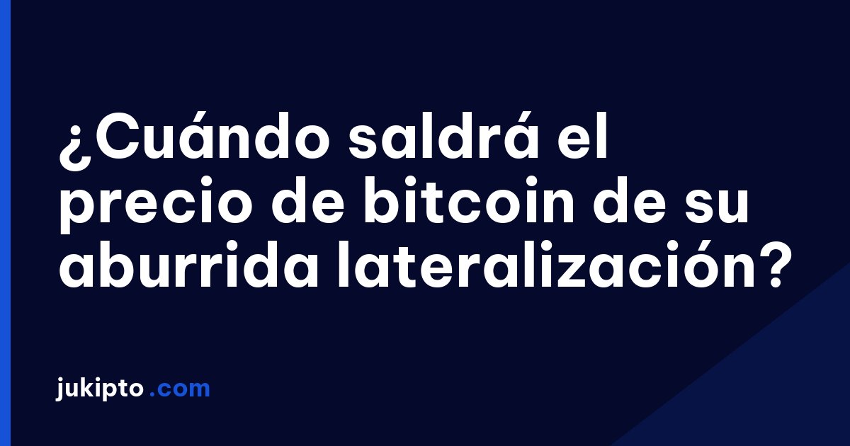 Portada de la noticia ¿Cuándo saldrá el precio de bitcoin de su aburrida lateralización?