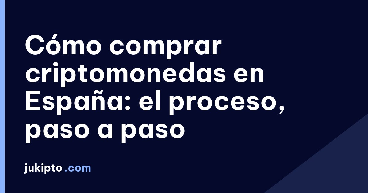 Cómo comprar criptomonedas en España: el proceso, paso a paso