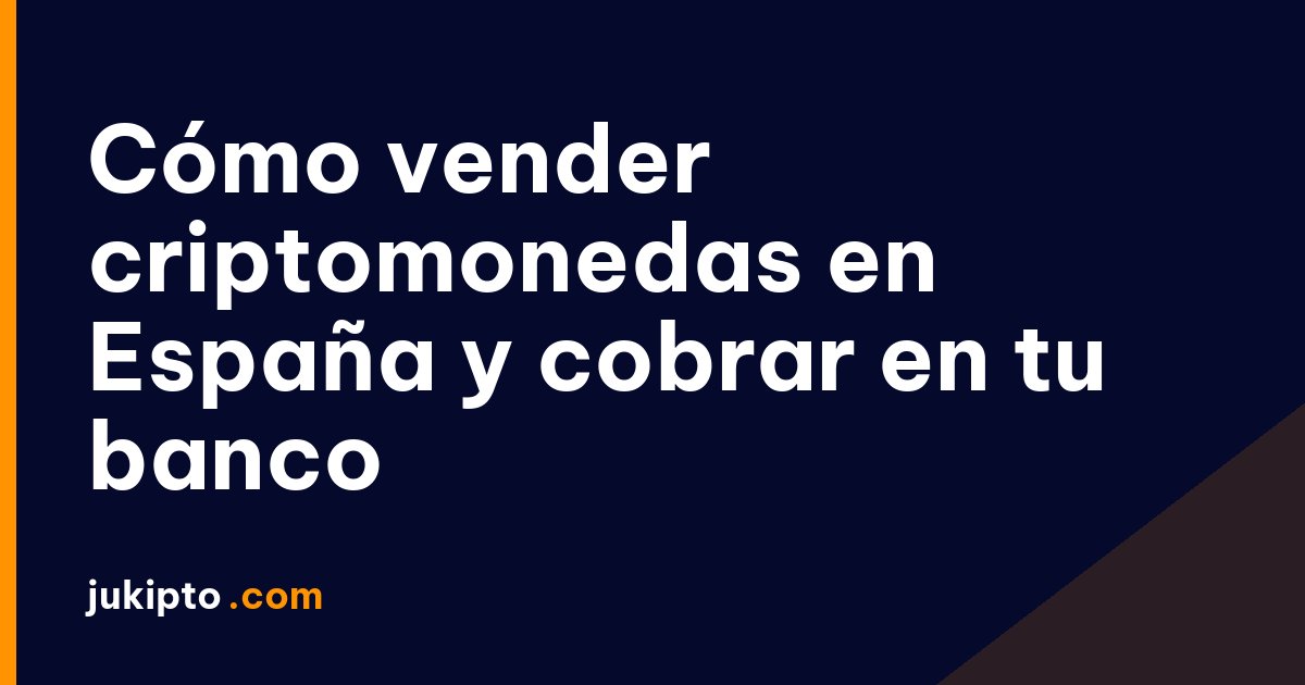 Cómo vender criptomonedas en España y cobrar en tu banco