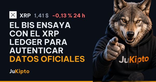 El BIS ensaya con el XRP Ledger para autenticar datos oficiales