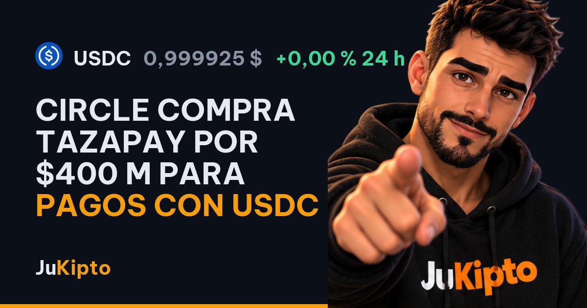 Circle compra Tazapay por $400 M para pagos con USDC
