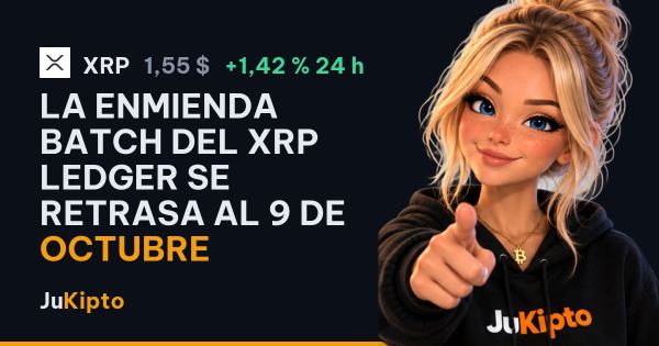 La enmienda Batch del XRP Ledger se retrasa al 9 de octubre