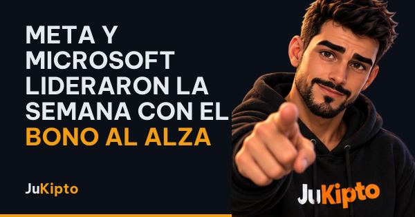 Meta y Microsoft lideraron la semana con el bono al alza