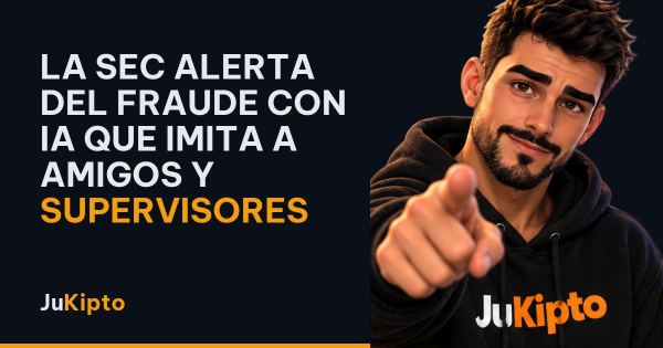 La SEC alerta del fraude con IA que imita a amigos y supervisores