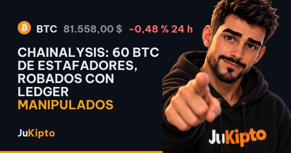 Chainalysis: 60 BTC de estafadores, robados con Ledger manipulados