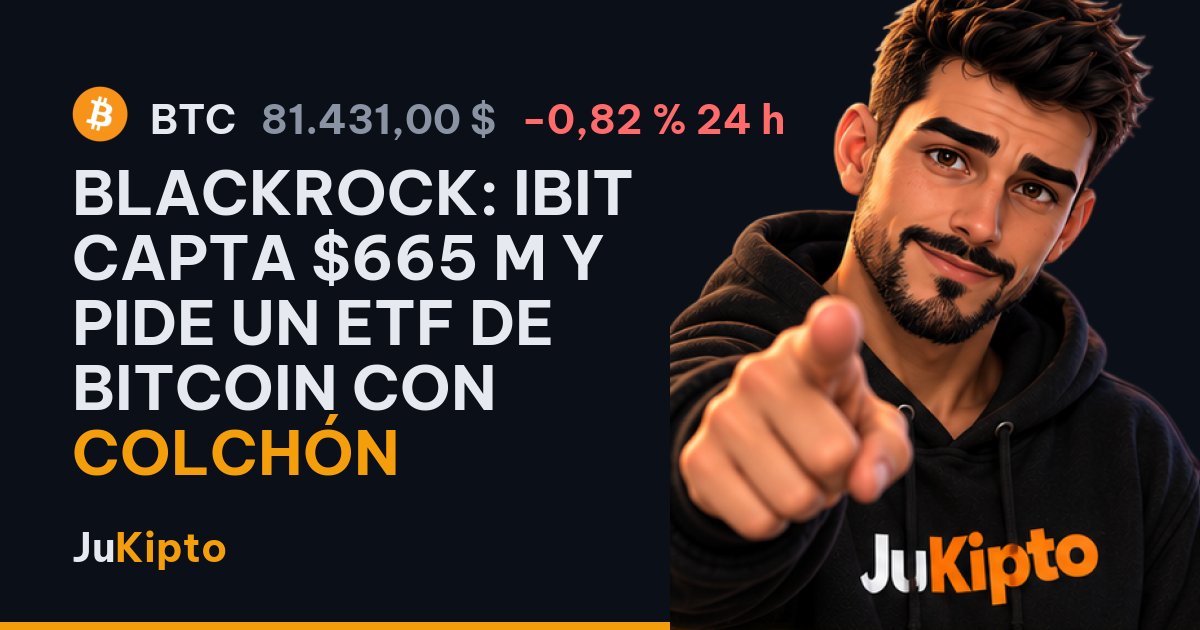 BlackRock: IBIT capta $665 M y pide un ETF de bitcoin con colchón
