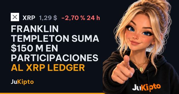 Franklin Templeton suma $150 M en participaciones al XRP Ledger