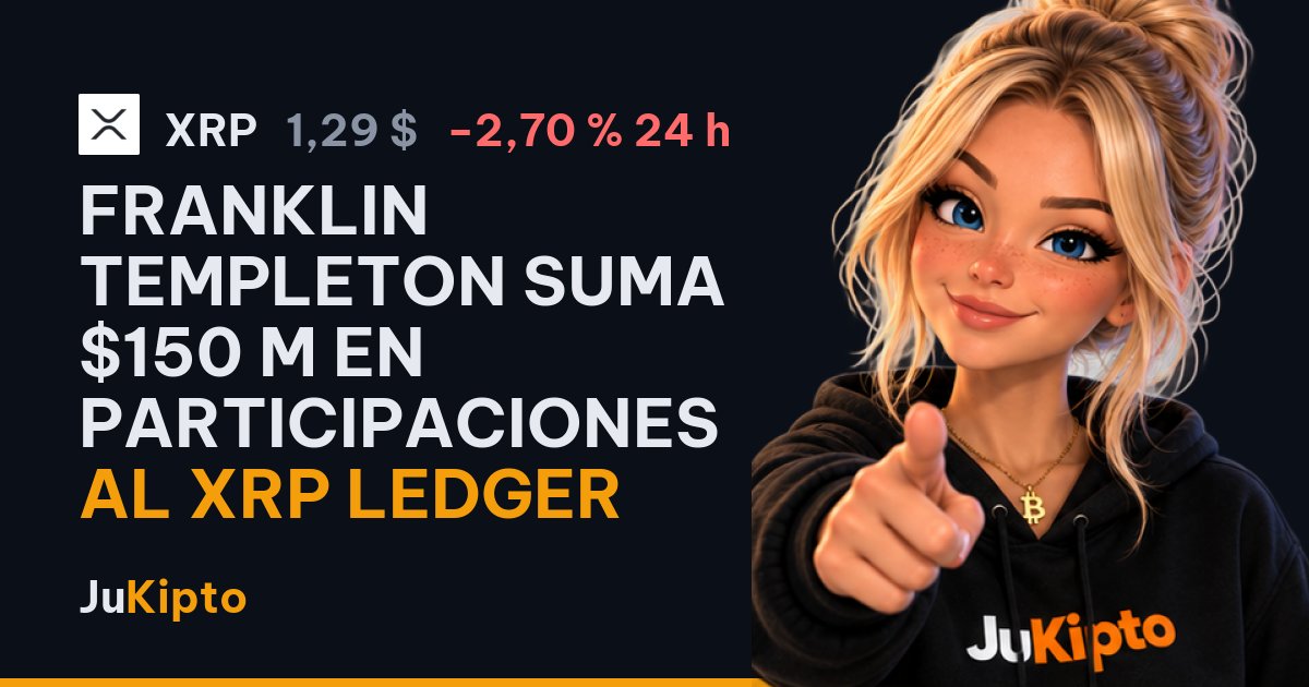 Franklin Templeton suma $150 M en participaciones al XRP Ledger